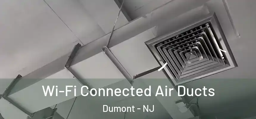 Wi-Fi Connected Air Ducts Dumont - NJ